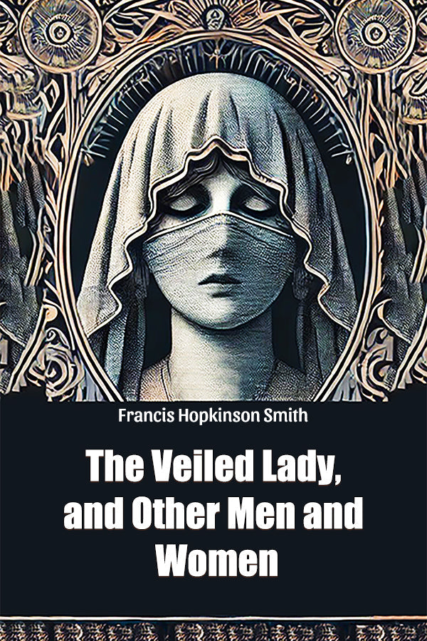 The Veiled Lady, and Other Men and Women