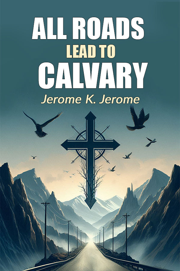 All Roads Lead To Calvary