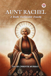 Aunt Rachel A Rustic Sentimental Comedy