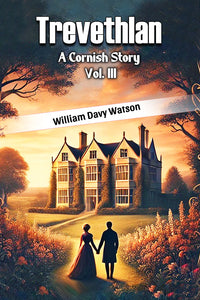 Trevethlan A Cornish Story Vol. III