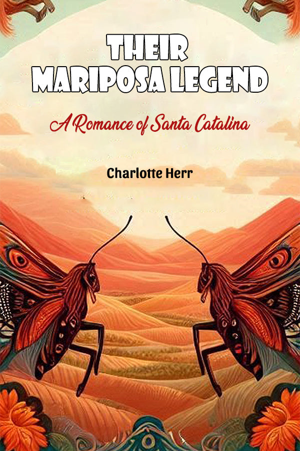 Their Mariposa Legend A Romance of Santa Catalina