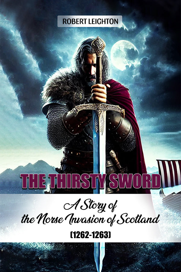 The Thirsty Sword A Story of the Norse Invasion of Scotland (1262-1263)