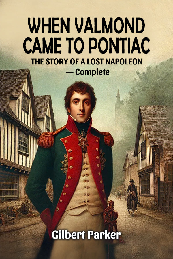 When Valmond Came to Pontiac The Story of a Lost Napoleon „ Complete