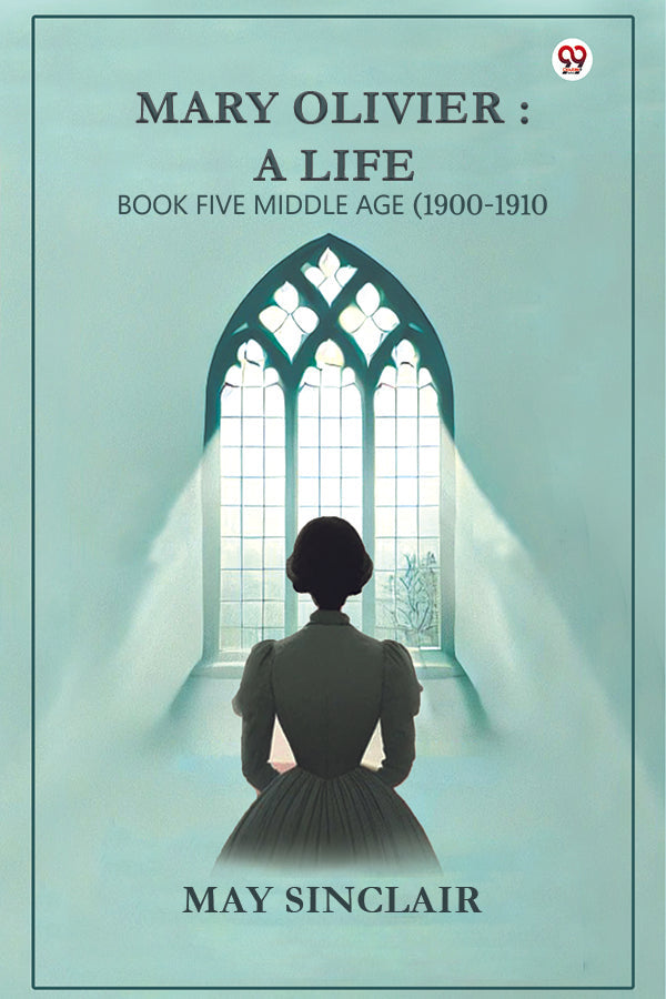 Mary Olivier: a Life Book Five Middle Age (1900-1910)