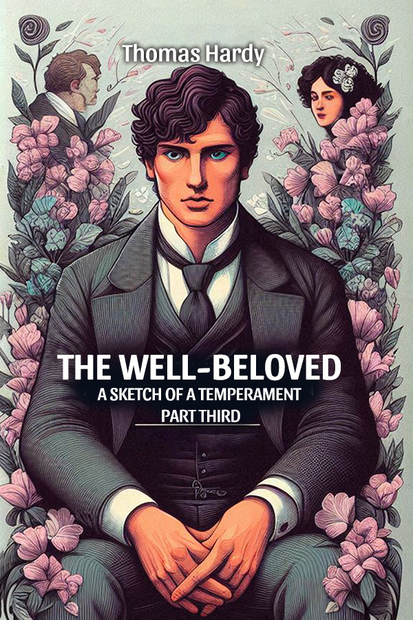 The Well-Beloved A Sketch of a Temperament Part Third