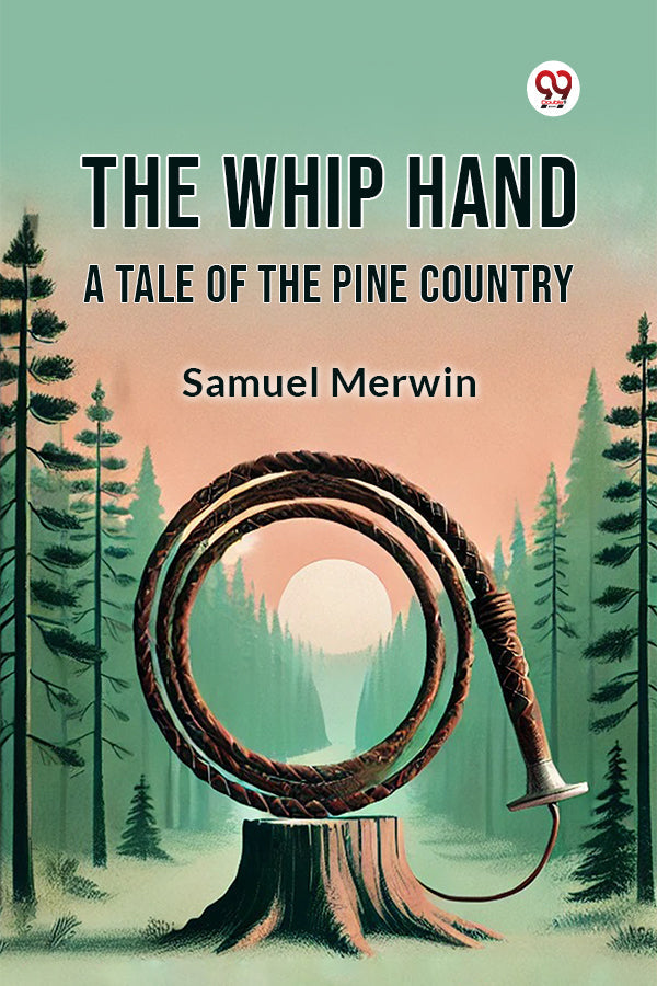The Whip Hand A Tale of the Pine Country