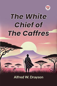 The White Chief of the Caffres