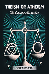 Theism or Atheism The Great Alternative