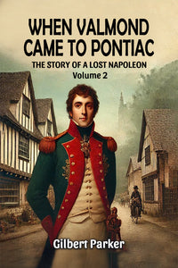 When Valmond Came to Pontiac The Story of a Lost Napoleon Volume 2