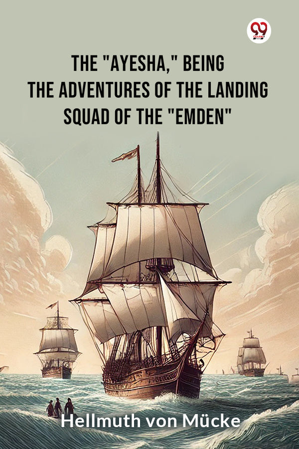The "Ayesha," being the adventures of the landing squad of the "Emden"