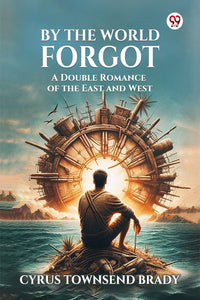 By The World Forgot A Double Romance of the East and West