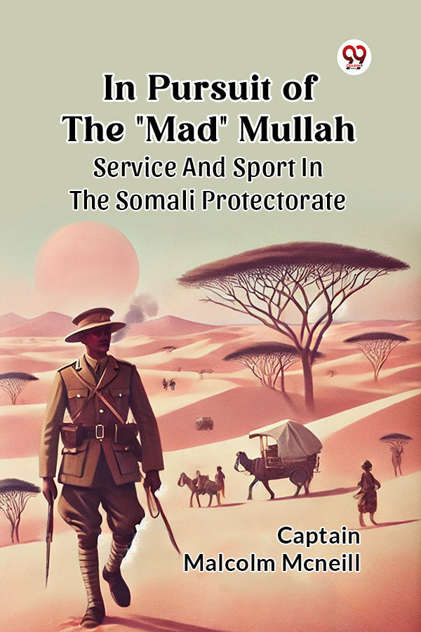In Pursuit Of The "Mad" Mullah Service And Sport In The Somali Protectorate