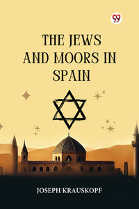 The Jews And Moors In Spain