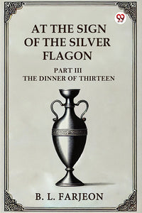 At The Sign Of The Silver Flagon Part III The Dinner Of Thirteen