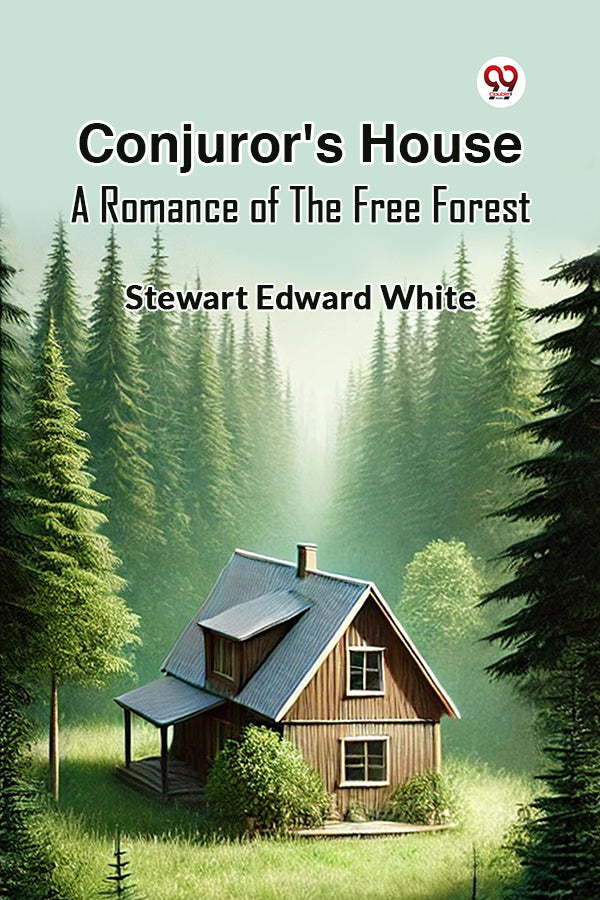 Conjuror's House A Romance Of The Free Forest
