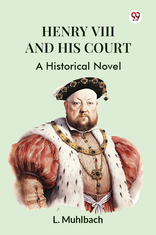 Henry VIII And His Court A Historical Novel