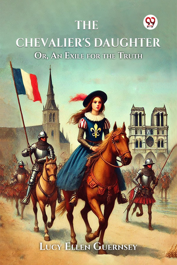 The Chevalier's Daughter Or, An Exile for the Truth