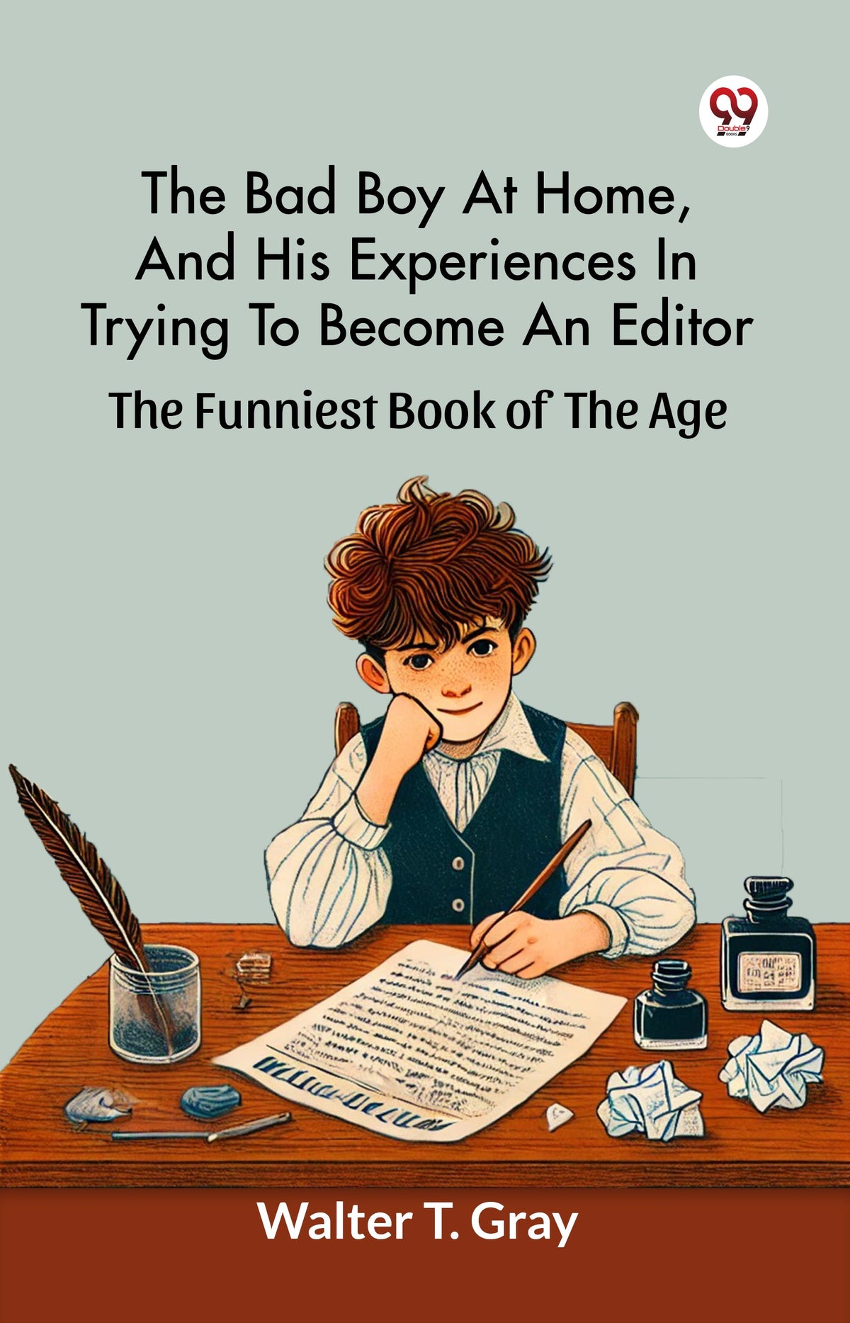 The Bad Boy At Home, And His Experiences In Trying To Become An Editor The Funniest Book Of The Age