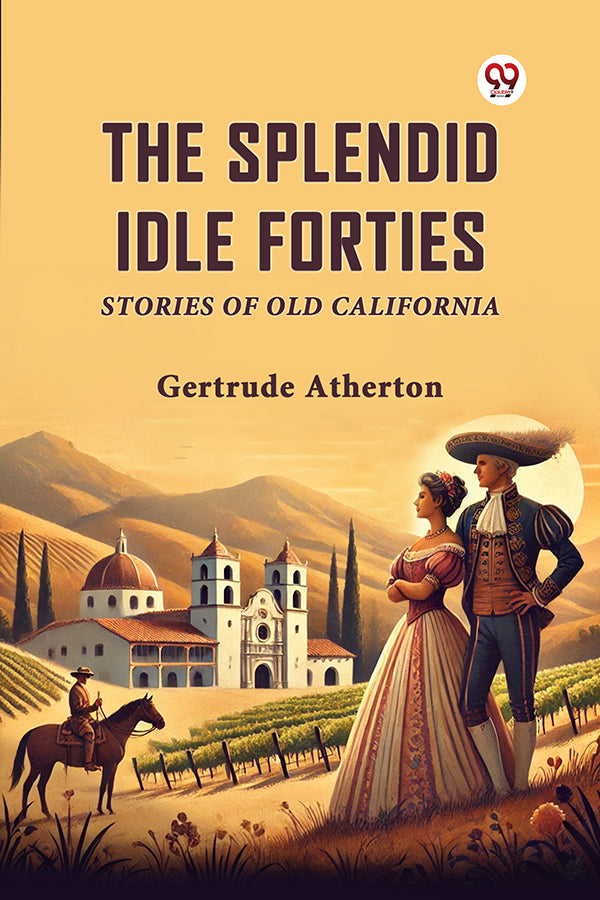 The Splendid Idle Forties Stories Of Old California