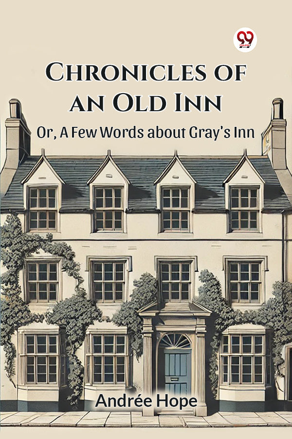 Chronicles of an Old Inn Or, A Few Words about Gray's Inn