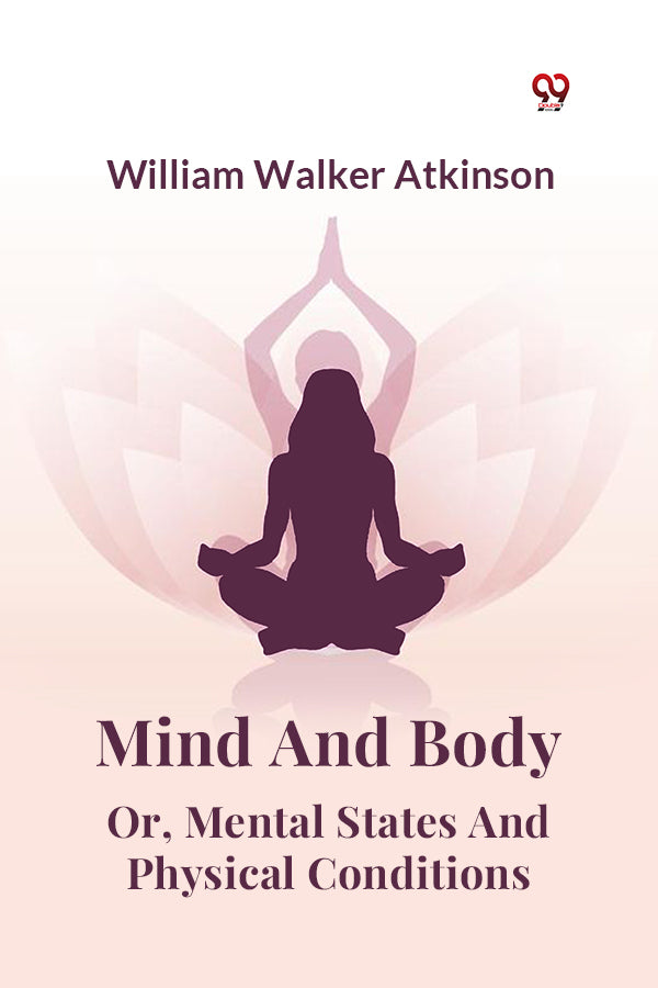 Mind And Body Or, Mental States And Physical Conditions