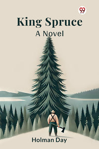 King Spruce A Novel