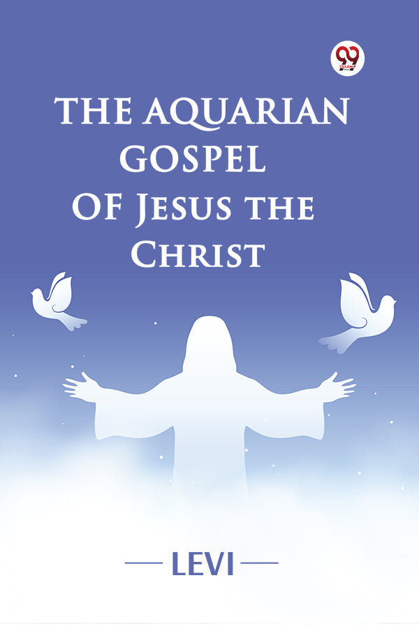 The Aquarian Gospel of Jesus the Christ