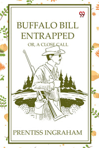 Buffalo Bill Entrapped Or, A Close Call