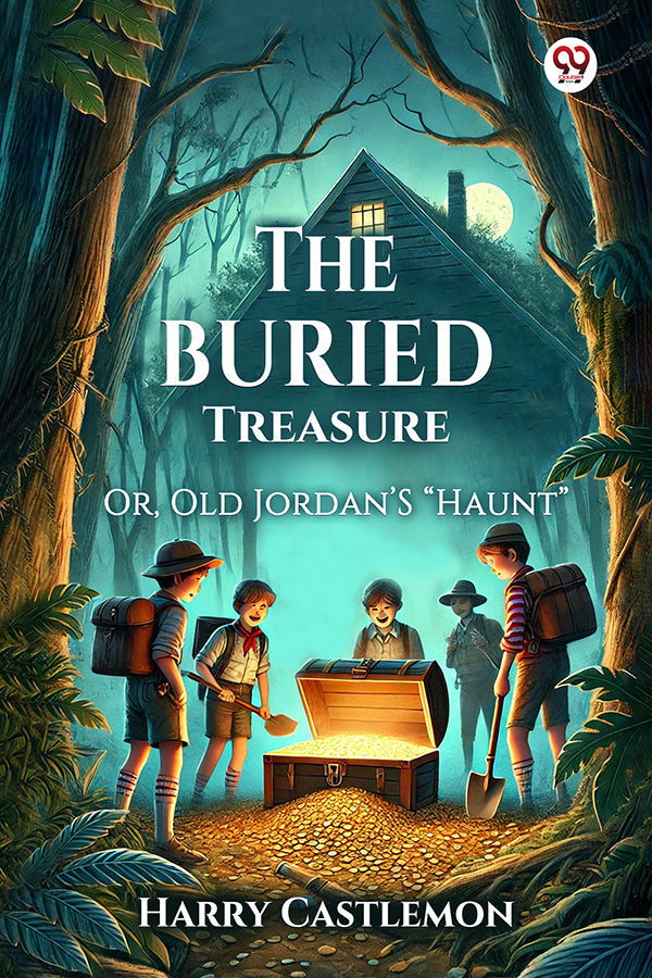 The Buried Treasure Or, Old Jordan’s “Haunt”