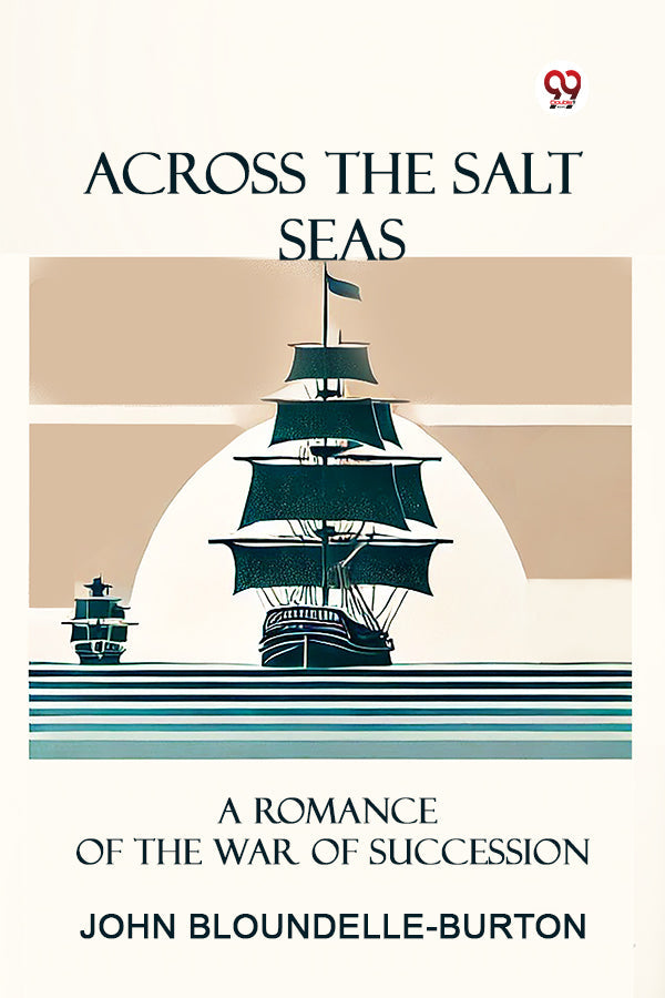 Across the Salt Seas A Romance of the War of Succession