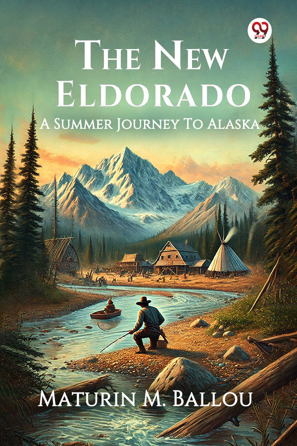 The New Eldorado A Summer Journey To Alaska