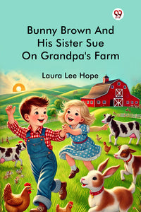 Bunny Brown And His Sister Sue On Grandpa's Farm