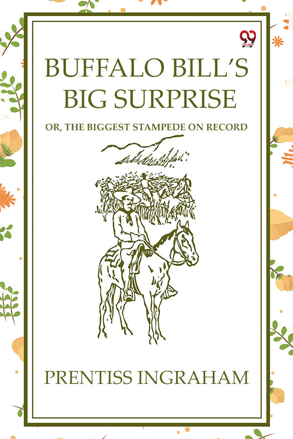 Buffalo Bill’S Big Surprise Or, The Biggest Stampede On Record
