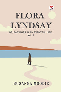 Flora Lyndsay Or, Passages In An Eventful Life Vol. II