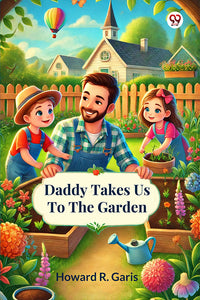 Daddy Takes Us To The Garden