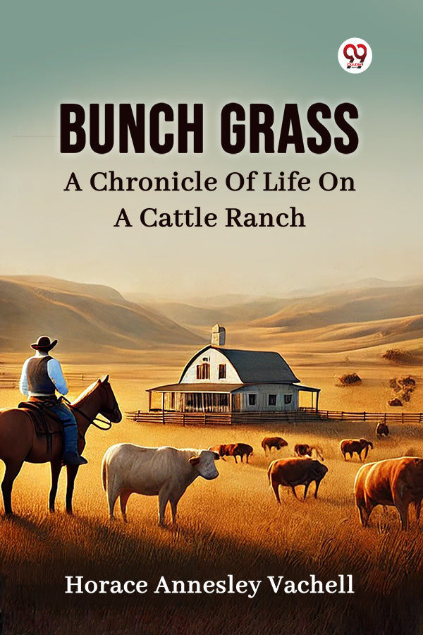 Bunch Grass A Chronicle Of Life On A Cattle Ranch