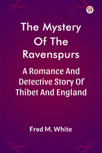 The Mystery Of The Ravenspurs A Romance And Detective Story Of Thibet And England