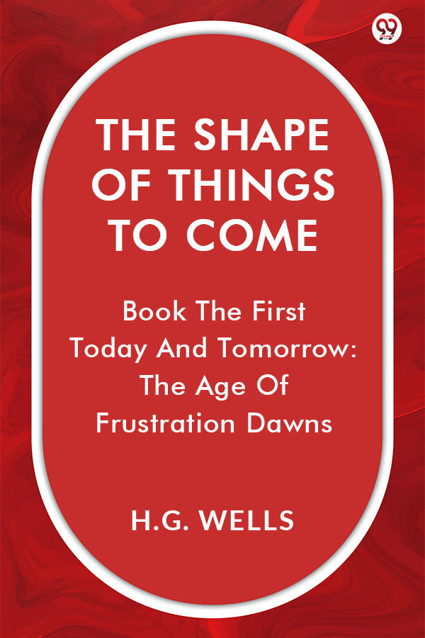 The Shape Of Things To Come Book The First Today And Tomorrow: The Age Of Frustration Dawns