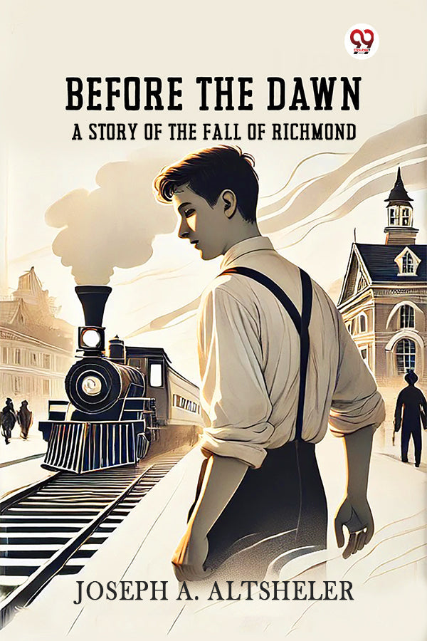Before The Dawn A Story Of The Fall Of Richmond