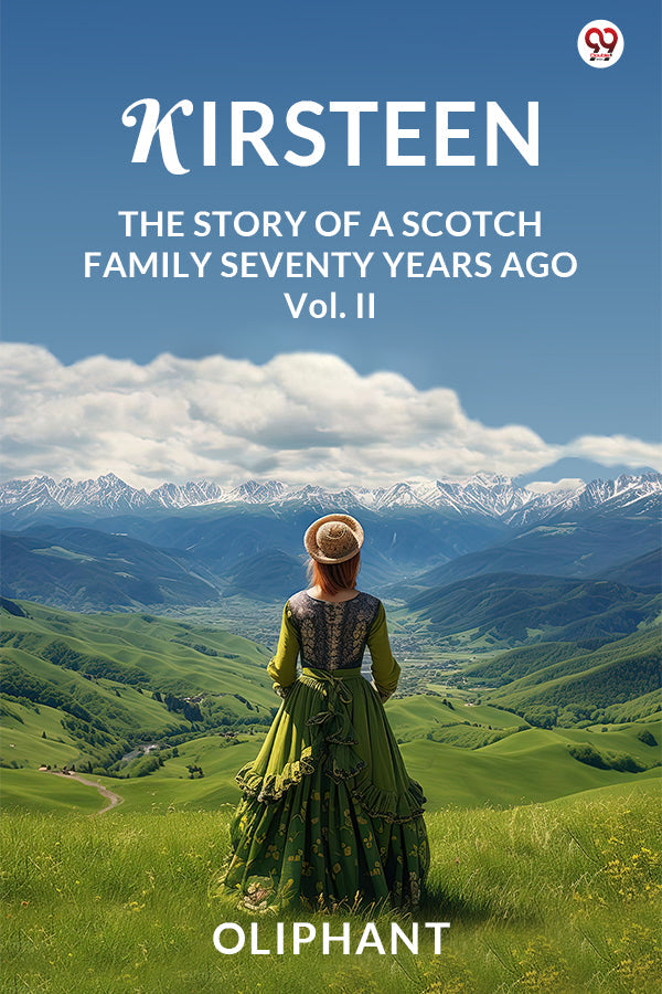 Kirsteen The Story Of A Scotch Family Seventy Years Ago Vol. II