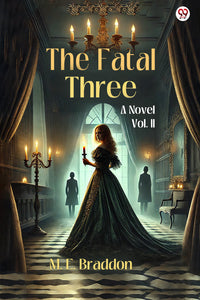 The Fatal Three A Novel Vol. II