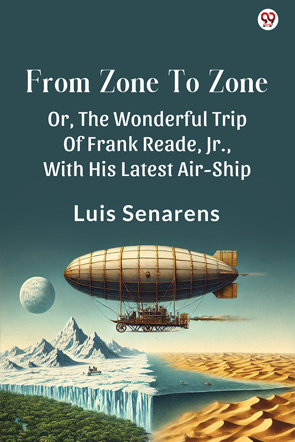From Zone To Zone Or, The Wonderful Trip Of Frank Reade, Jr., With His Latest Air-Ship