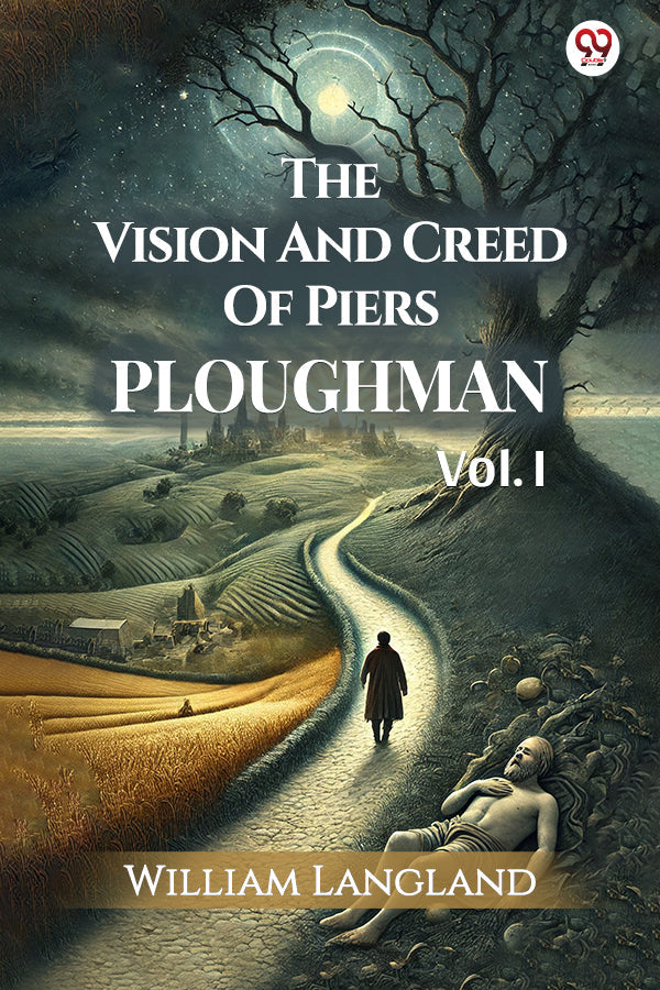 The Vision And Creed Of Piers Ploughman Vol. I
