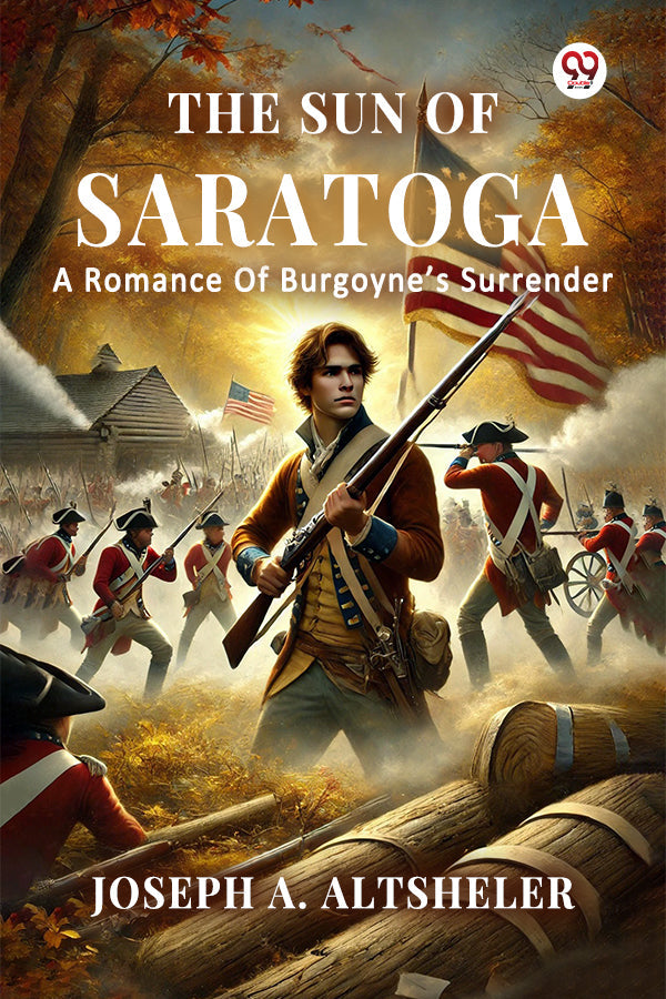 The Sun Of Saratoga A Romance Of Burgoyne’s Surrender