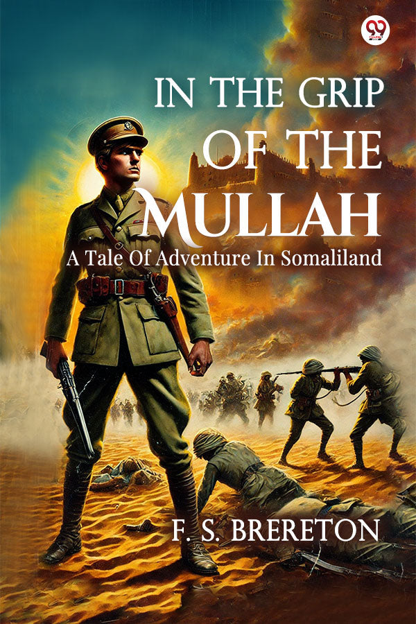 In The Grip Of The Mullah A Tale Of Adventure In Somaliland