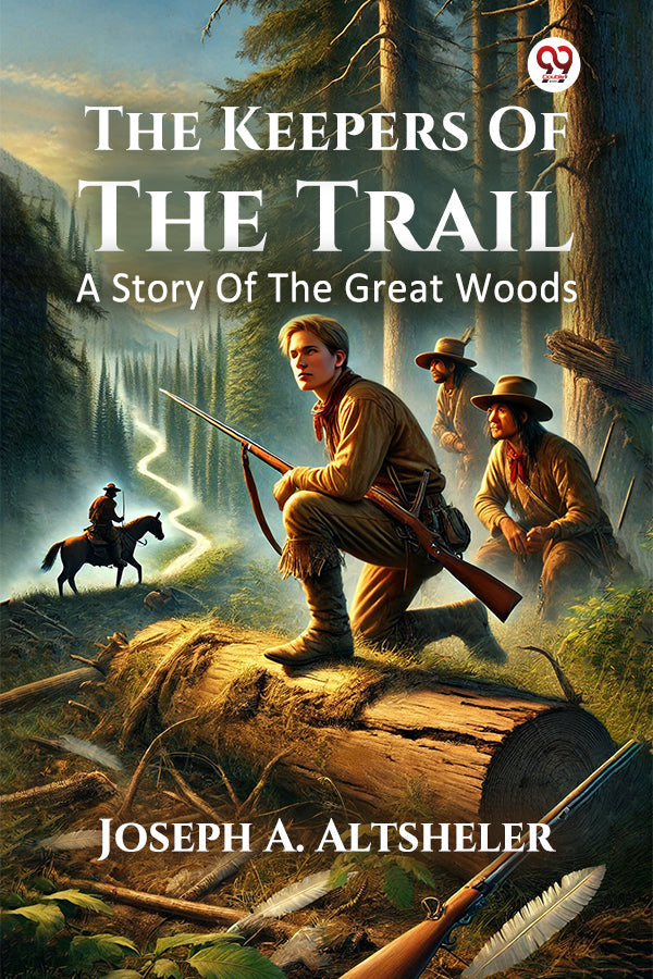 The Keepers Of The Trail A Story Of The Great Woods
