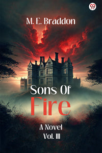 Sons Of Fire A Novel Vol. III