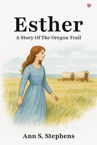 Esther A Story Of The Oregon Trail