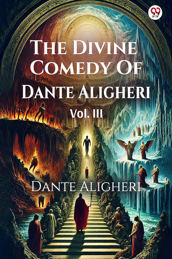 The Divine Comedy Of Dante Aligheri Vol. III
