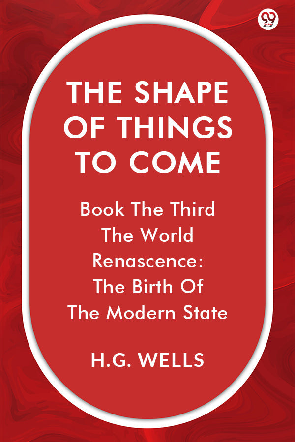The Shape Of Things To Come Book The Third The World Renascence: The Birth Of The Modern State